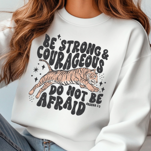 Be Strong & Courageous Do Not Be Afraid