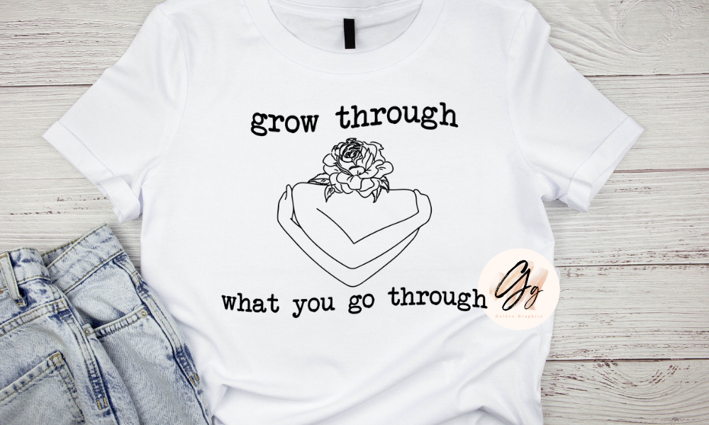 Grow Through What You Go Through